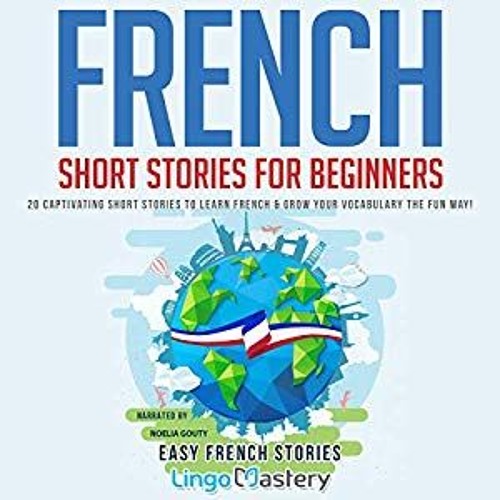 French Short Stories for Beginners, vol. 1, by Lingo Mastery, Noelia Gouty