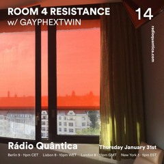 Room 4 Resistance 14 W/ gayphextwin - Rádio Quântica (31.01.2019)