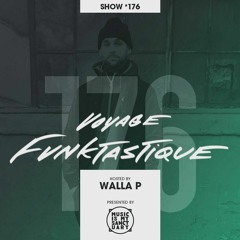 VOYAGE FUNKTASTIQUE Show #176 With Guest Dj Blaster B - Hosted by Walla P