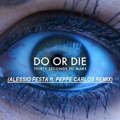 Thirty second to Mars - Do Or Die (Alessio Festa ft. Peppe Carlos Remix)