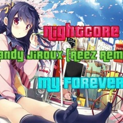 Nightcore - My Forever (Mandy Jiroux) [Reez Remix]