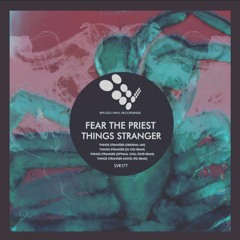 Fear The Priest - Things Stranger (DJ Ogi Remix) - Spliced Vinyl Recordings