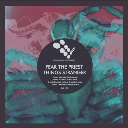 Fear The Priest - Things Stranger (DJ Ogi Remix) - Spliced Vinyl Recordings