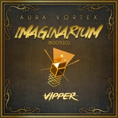 Aura Vortex -Imaginarium (VIPPER bootleg)