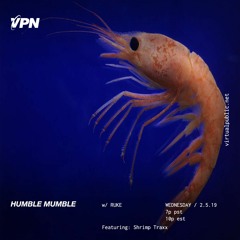 VPN x Humble Mumble x Shrimp Traxx 2-6-19