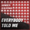 Badwor7h & DJ Blyatman - Everybody Told Me Badwor7h & DJ Blyatman - Everybody Told Me