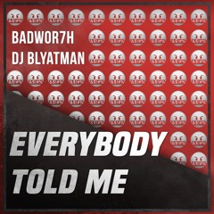 Badwor7h & DJ Blyatman - Everybody Told Me