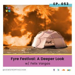 EP 53 | Fyre Festival: A Deeper Look (feat. Felix Vargas)