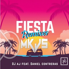 DJ AJ  ft Daniel Contreras - Fiesta - MKJS Project