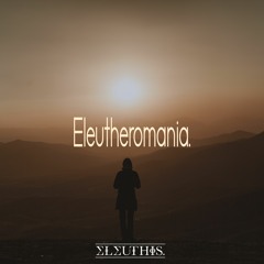 Eleutheromania.