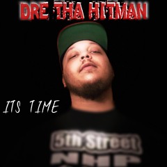 DRE THA HITMAN - ITS TIME