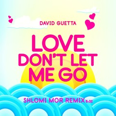 David Guetta - Love  Dont Let Me Go -(Shlomi Mor Remix)