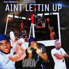 Aint Lettin Up Prod. By Mixlord
