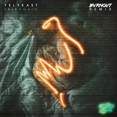 TELYKast - Talk Again (BVRNOUT Remix)