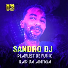 PLAYLIST DE FUNK - RAP DA ANTIGA #03 - SANDRO DJ