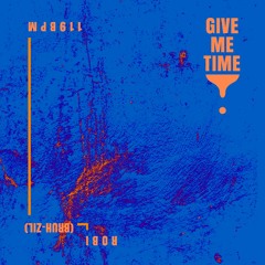 Give Me Time (Prod. ROBI x (Bruh-Zil))