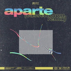APARTE {cassettobpm. Rmx}