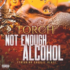 Not Enough Alcohol (Feat. Charlie Blaze)