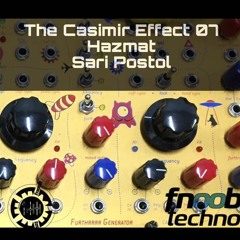 The Casimir Effect 07 // FNOOB // Sari Postol & Hazmat