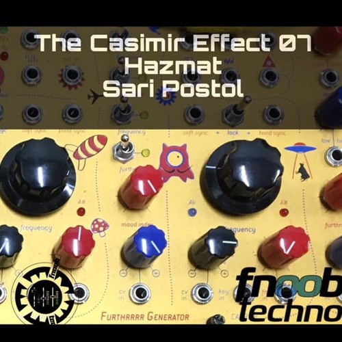 The Casimir Effect 07 // FNOOB // Sari Postol & Hazmat