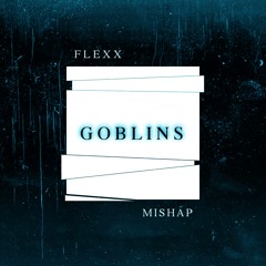 Flexx & Mishap - Goblins