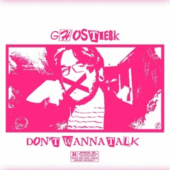 Don't Wanna Talk (prod. Dommy Dollas x Ghostie 8k)