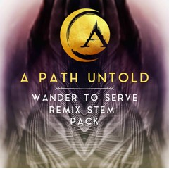 A PATH UNTOLD - 'WANDER TO SERVE'  REMIX COMPETITION