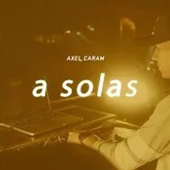 A SOLAS - AXEL CARAM