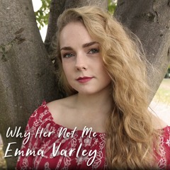Why Her Not Me (Cover) Emma Varley