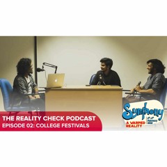 The Reality Check Podcast | EP02: 'College Festivals' Ft. Symphony 2019