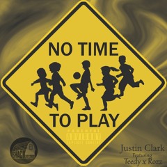 Justin Clark - No Time To Play Ft. Teedy & Rozz (Official Audio)