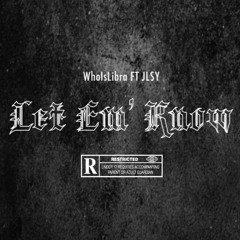 WhoIsLibra Ft. JLSY - Let Em' Know