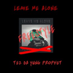 Tez Da Yung Prophet - Leave Me Alone Freestyle