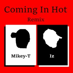Iz and Mikey-t - COMING IN HOT (Remix)