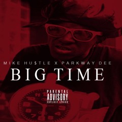 Big Time Ft Parkway Dee