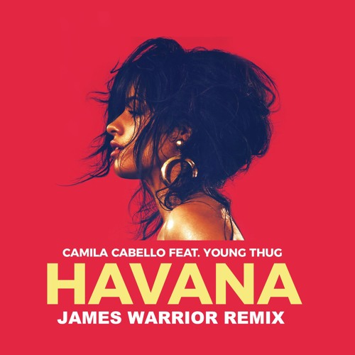 Stream Camila Cabello feat. Young Thug - Havana (James Warrior Remix)[2019]  by James Warrior | Listen online for free on SoundCloud