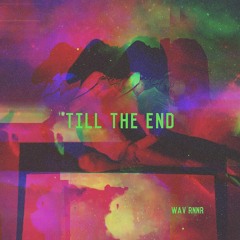 TILL THE END