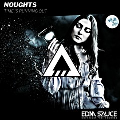 Noughts - Time Is Running Out [EDM Sauce Copyright Free Records]