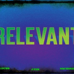 RELEVANT (MASTERED) (J-TEK M.I. DUBB,SQUIRREL)