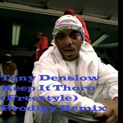 Tony Denslow Keep It Thoro (Freestyle) Prodigy Remix