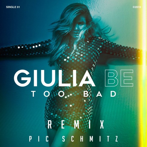 Giulia Be - Too Bad (Pic Schmitz Remix)