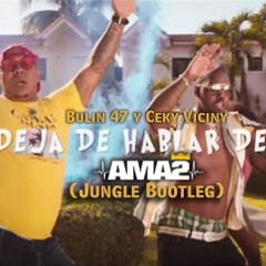 Bulin 47 y Ceky Viciny - Deja De Hablar De Mi (Dj Ama2 Jungle Bootleg)