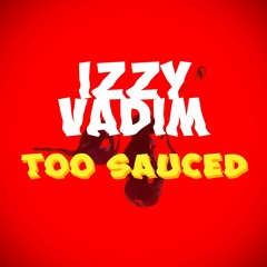 IZZY VADIM - TOO SAUCED [clip]