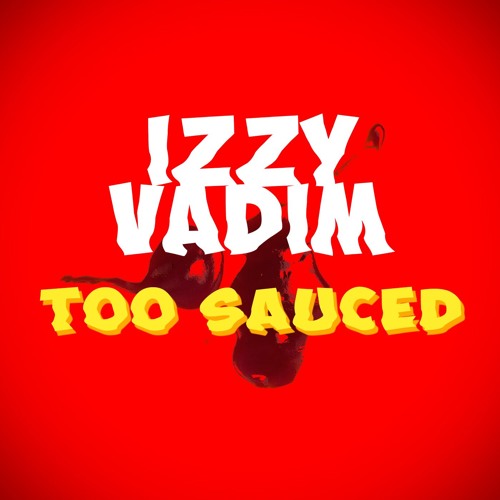 IZZY VADIM - TOO SAUCED [clip]