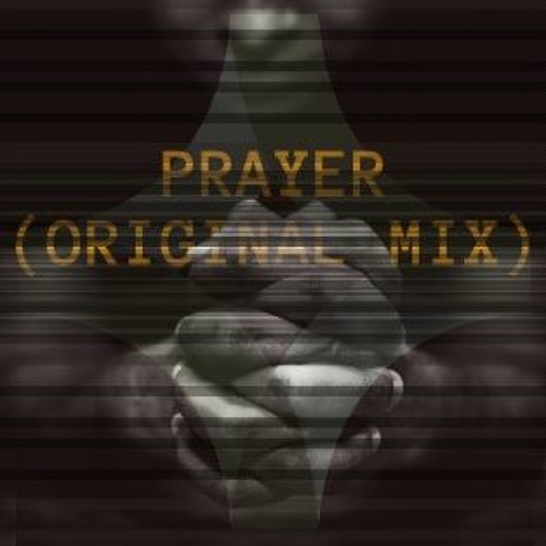 PRAYER (Original Mix) ****FREE DOWNLOAD****