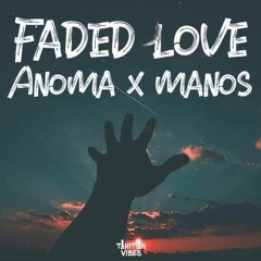 Faded Love - (ANOMA Tahiti X Manos - Like)
