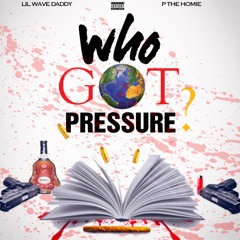 @LilWaveDaddy x @PTheHomie - Who Got Pressure ? (Diss Track)