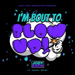 I'm Bout To Blow Up - Jody Rhew ft Johnny Wayne