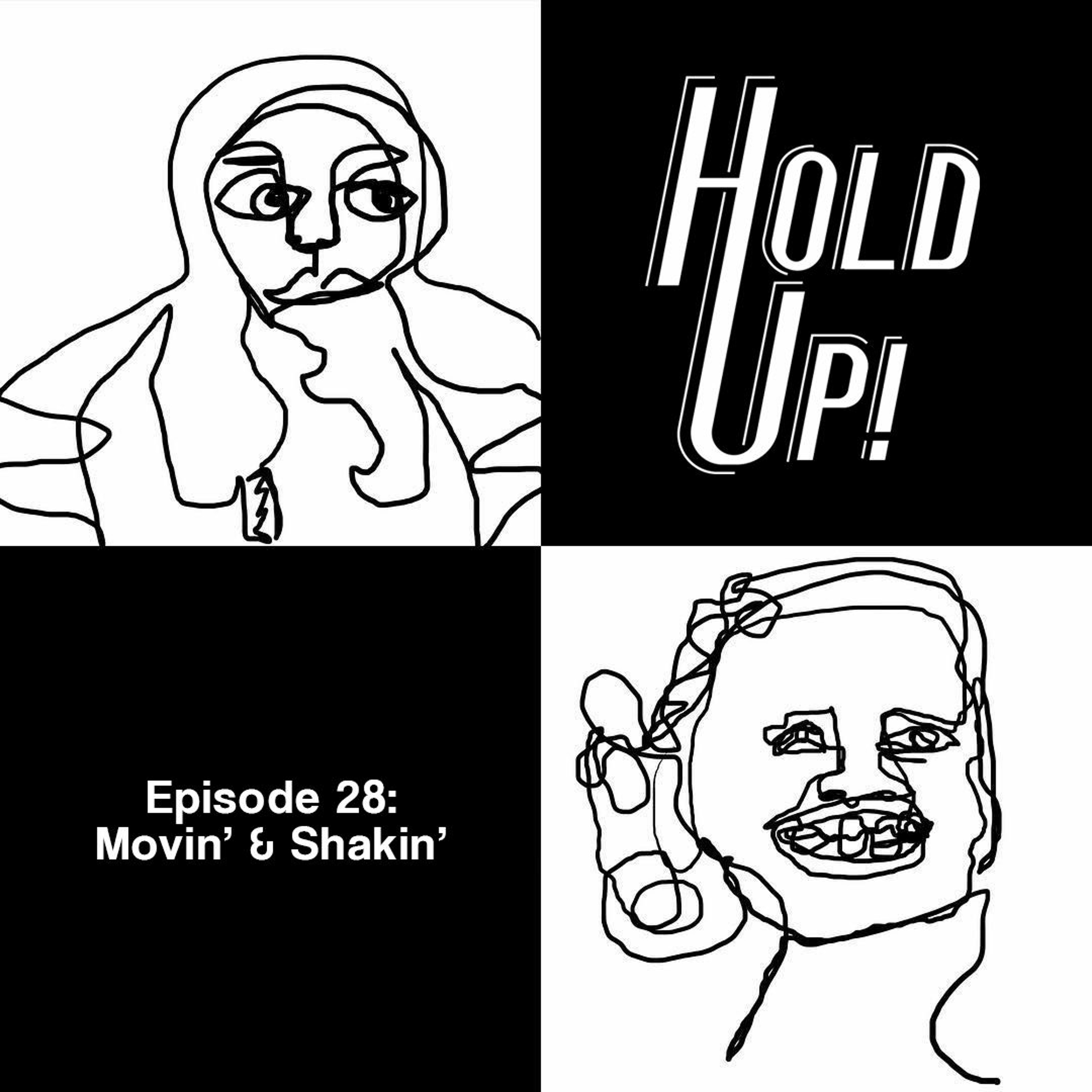 Episode Twenty-Eight: Movin' & Shakin'