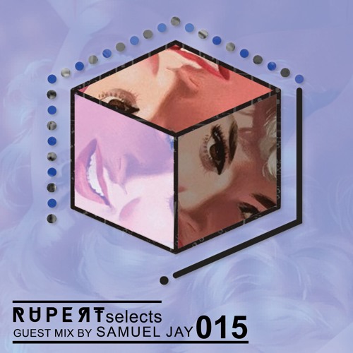 Rupert Selects 015 - Guest Mix by Samuel Jay